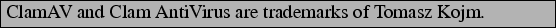 \begin{boxedminipage}[b]{\textwidth}
ClamAV and Clam AntiVirus are trademarks of Sourcefire, Inc.
\end{boxedminipage}